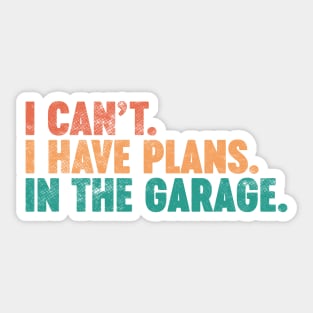 I Can't I Have Plans In The Garage Funny Vintage Retro (Sunset) Sticker